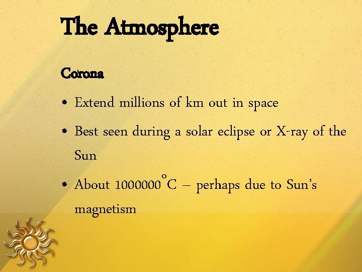 The Atmosphere Corona • Extend millions of km out in space • Best seen