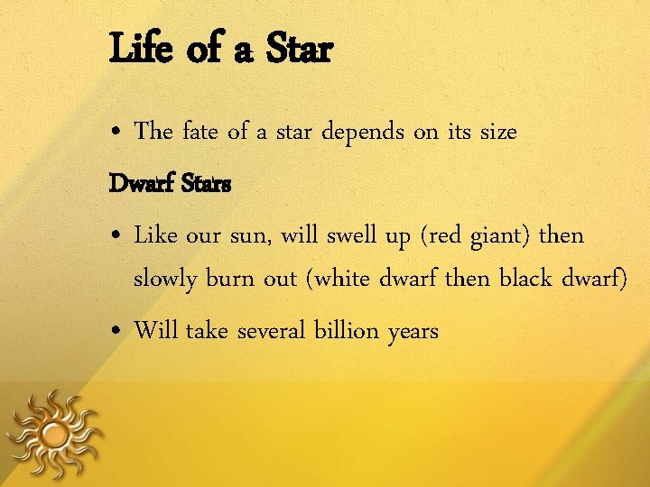 Life of a Star • The fate of a star depends on its size