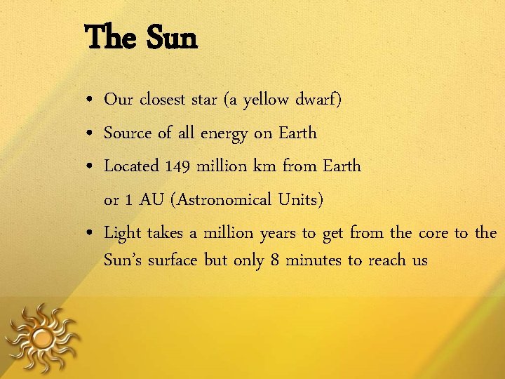 The Sun • Our closest star (a yellow dwarf) • Source of all energy