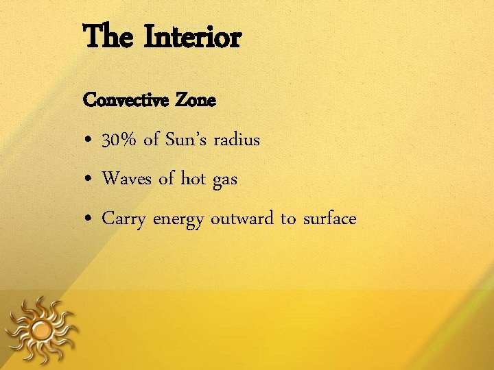 The Interior Convective Zone • 30% of Sun’s radius • Waves of hot gas