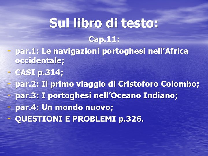 Sul libro di testo: - Cap. 11: par. 1: Le navigazioni portoghesi nell’Africa occidentale;