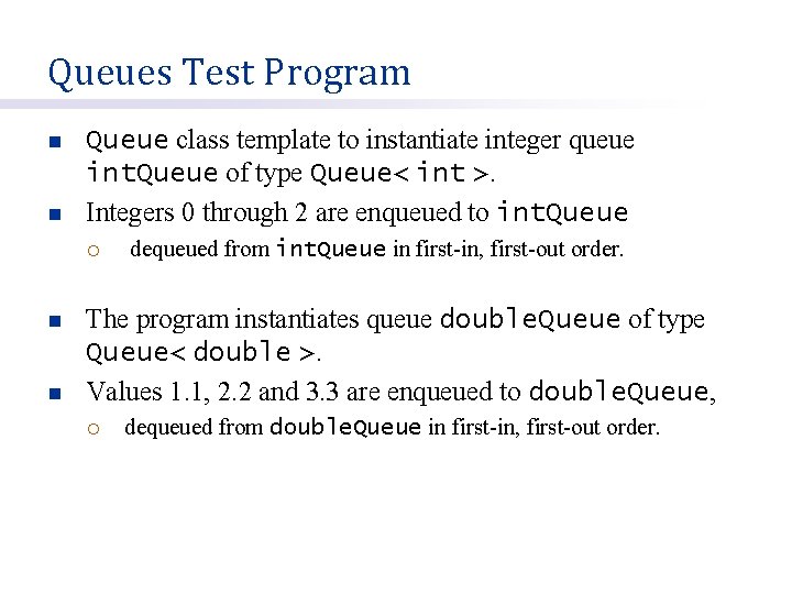 Queues Test Program n n Queue class template to instantiate integer queue int. Queue