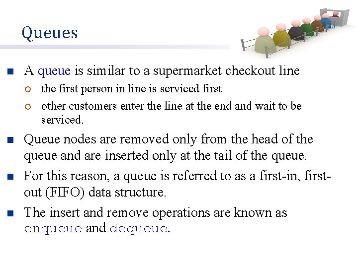 Queues n A queue is similar to a supermarket checkout line ¡ ¡ n