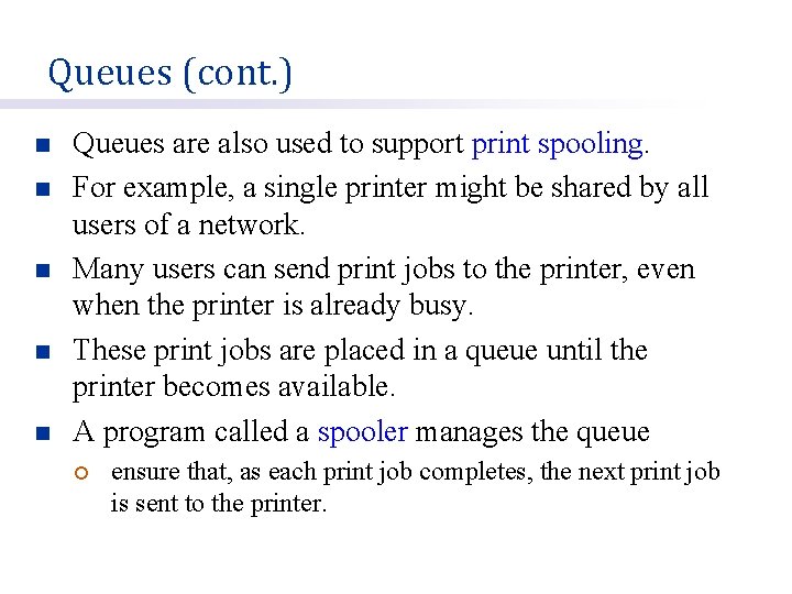 Queues (cont. ) n n n Queues are also used to support print spooling.