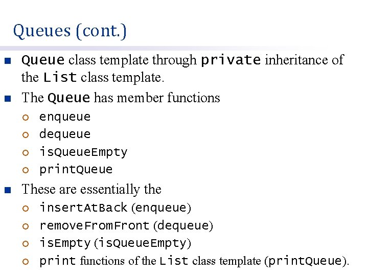 Queues (cont. ) n n Queue class template through private inheritance of the List