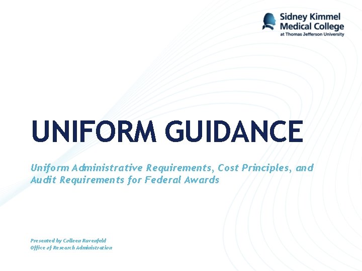 UNIFORM GUIDANCE Uniform Administrative Requirements, Cost Principles, and Audit Requirements for Federal Awards Presented