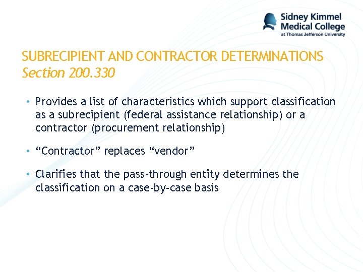 SUBRECIPIENT AND CONTRACTOR DETERMINATIONS Section 200. 330 • Provides a list of characteristics which