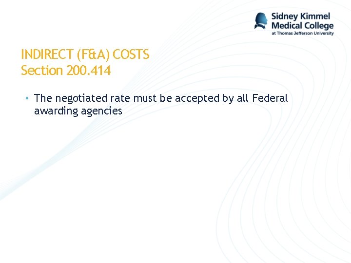 INDIRECT (F&A) COSTS Section 200. 414 • The negotiated rate must be accepted by