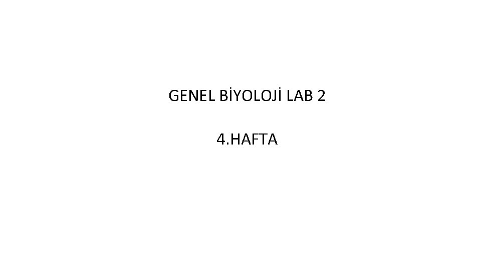 GENEL BİYOLOJİ LAB 2 4. HAFTA 