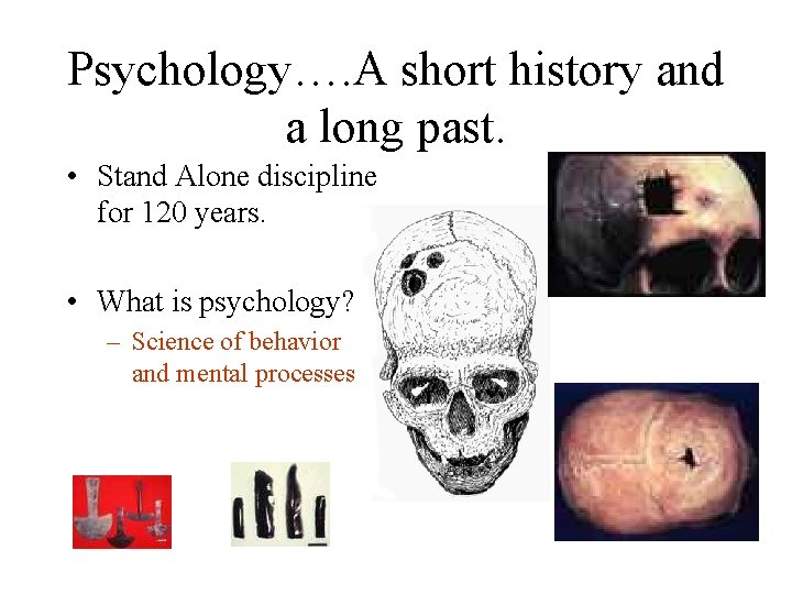 Psychology…. A short history and a long past. • Stand Alone discipline for 120