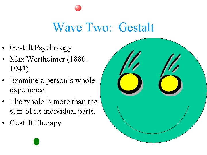 Wave Two: Gestalt • Gestalt Psychology • Max Wertheimer (18801943) • Examine a person’s