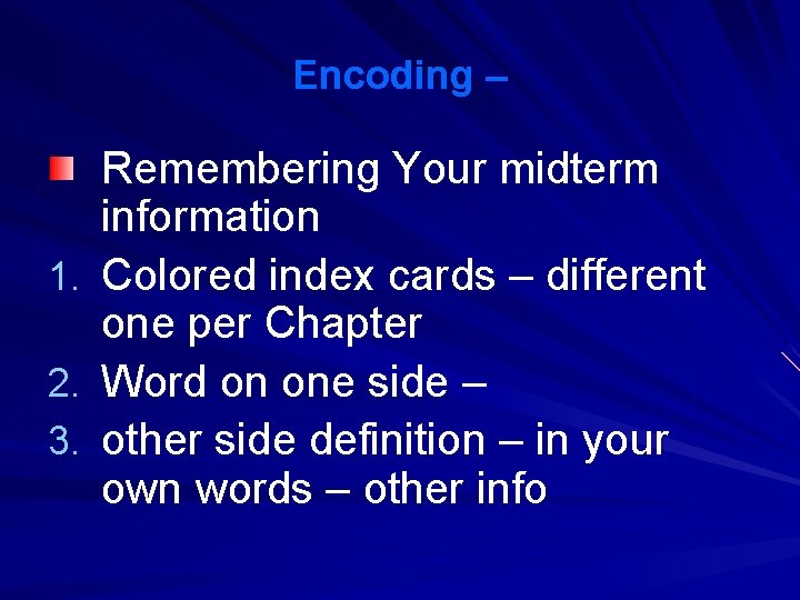 Encoding – Remembering Your midterm information 1. Colored index cards – different one per