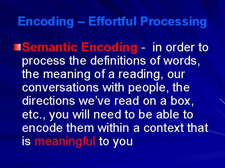 Encoding – Effortful Processing Semantic Encoding - in order to process the definitions of