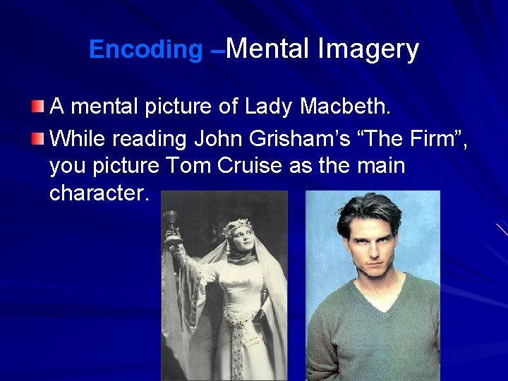 Encoding –Mental Imagery A mental picture of Lady Macbeth. While reading John Grisham’s “The
