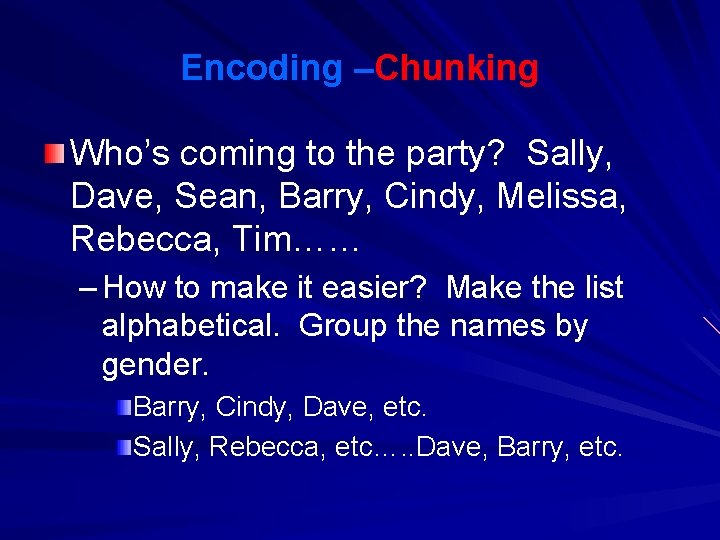 Encoding –Chunking Who’s coming to the party? Sally, Dave, Sean, Barry, Cindy, Melissa, Rebecca,