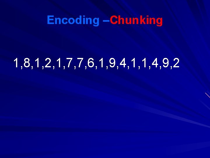 Encoding –Chunking 1, 8, 1, 2, 1, 7, 7, 6, 1, 9, 4, 1,