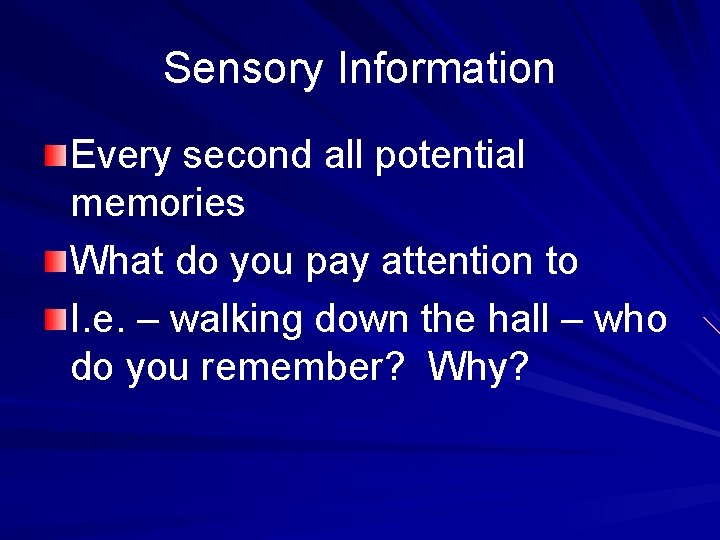 Sensory Information Every second all potential memories What do you pay attention to I.