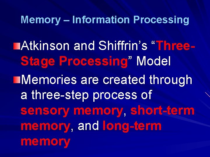 Memory – Information Processing Atkinson and Shiffrin’s “Three. Stage Processing” Model Memories are created