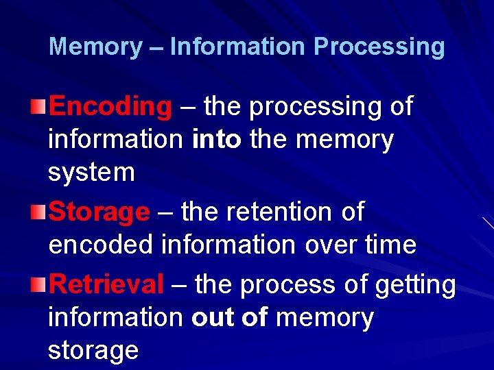 Memory – Information Processing Encoding – the processing of information into the memory system