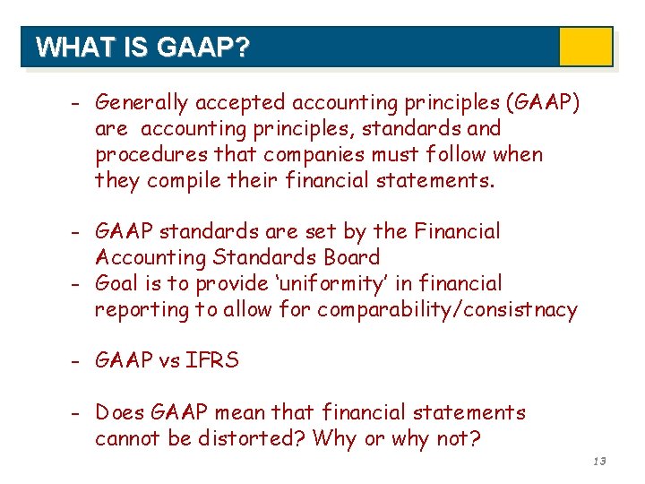 WHAT IS GAAP? - Generally accepted accounting principles (GAAP) are accounting principles, standards and