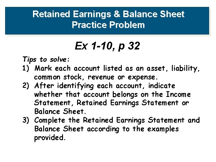 Retained Earnings & Balance Sheet Practice Problem Ex 1 -10, p 32 Tips to