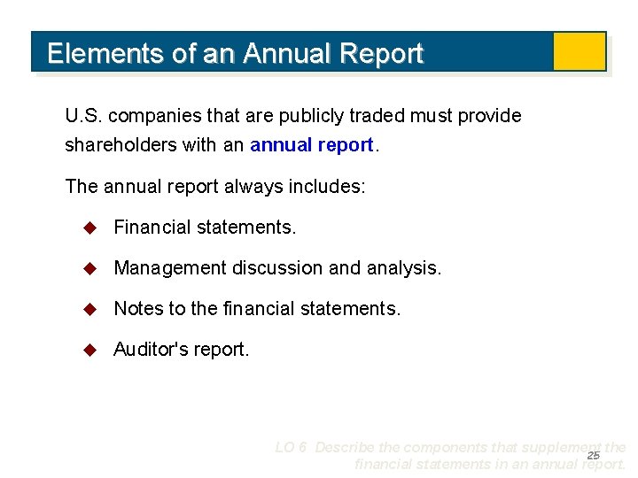 Elements of an Annual Report U. S. companies that are publicly traded must provide