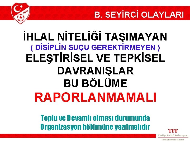 B. SEYİRCİ OLAYLARI İHLAL NİTELİĞİ TAŞIMAYAN ( DİSİPLİN SUÇU GEREKTİRMEYEN ) ELEŞTİRİSEL VE TEPKİSEL