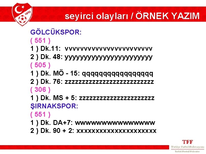 seyirci olayları / ÖRNEK YAZIM GÖLCÜKSPOR: ( 551 ) Dk. 11: vvvvvvvvvvvv 2 )