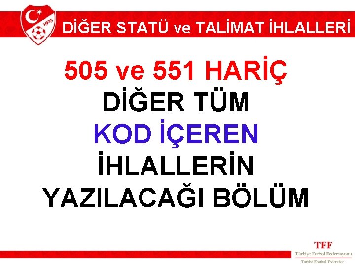 DİĞER STATÜ ve TALİMAT İHLALLERİ 505 ve 551 HARİÇ DİĞER TÜM KOD İÇEREN İHLALLERİN