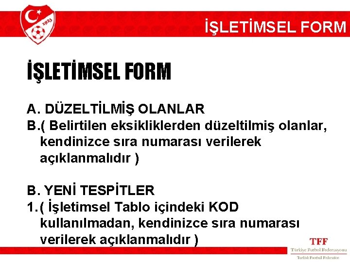 İŞLETİMSEL FORM A. DÜZELTİLMİŞ OLANLAR B. ( Belirtilen eksikliklerden düzeltilmiş olanlar, kendinizce sıra numarası