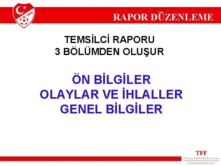 RAPOR DÜZENLEME TEMSİLCİ RAPORU 3 BÖLÜMDEN OLUŞUR ÖN BİLGİLER OLAYLAR VE İHLALLER GENEL BİLGİLER