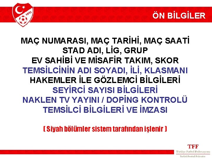 ÖN BİLGİLER MAÇ NUMARASI, MAÇ TARİHİ, MAÇ SAATİ STAD ADI, LİG, GRUP EV SAHİBİ