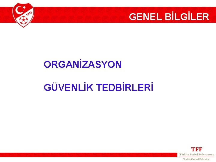 GENEL BİLGİLER ORGANİZASYON GÜVENLİK TEDBİRLERİ 