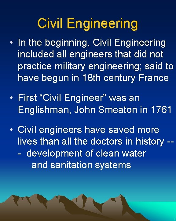 Civil Engineering • In the beginning, Civil Engineering included all engineers that did not