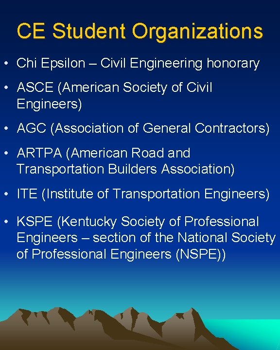 CE Student Organizations • Chi Epsilon – Civil Engineering honorary • ASCE (American Society