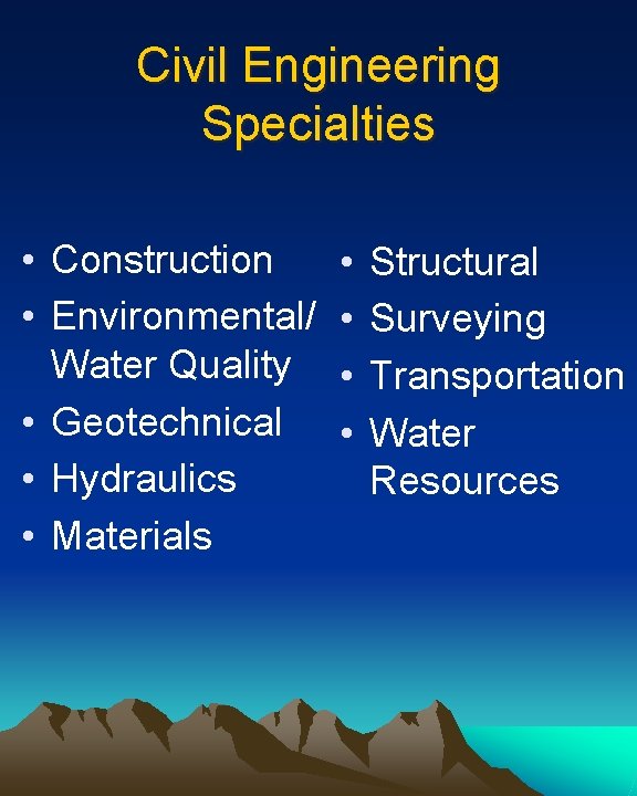 Civil Engineering Specialties • Construction • Environmental/ Water Quality • Geotechnical • Hydraulics •
