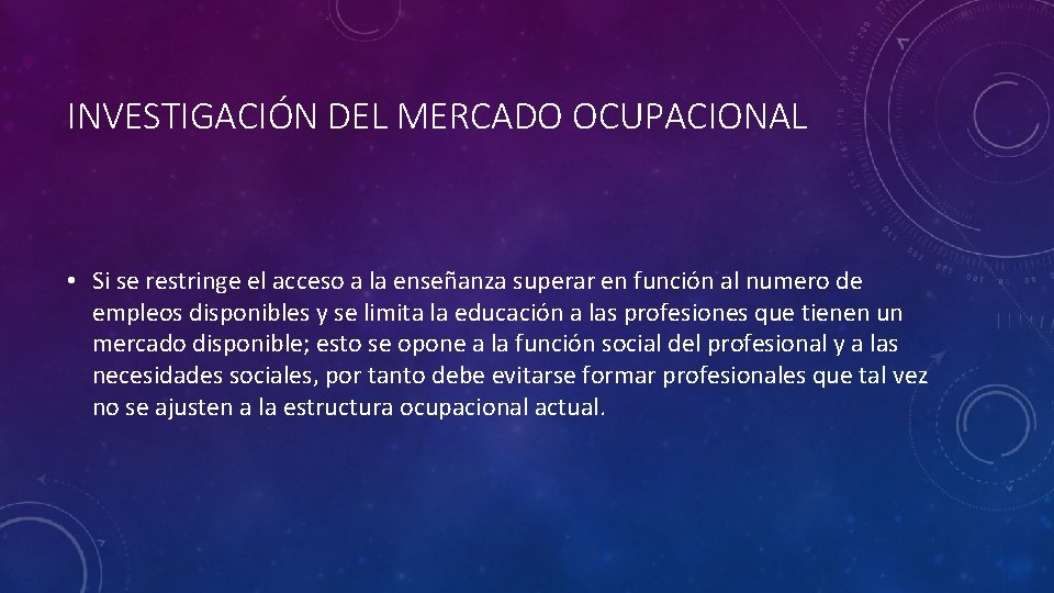 INVESTIGACIÓN DEL MERCADO OCUPACIONAL • Si se restringe el acceso a la enseñanza superar