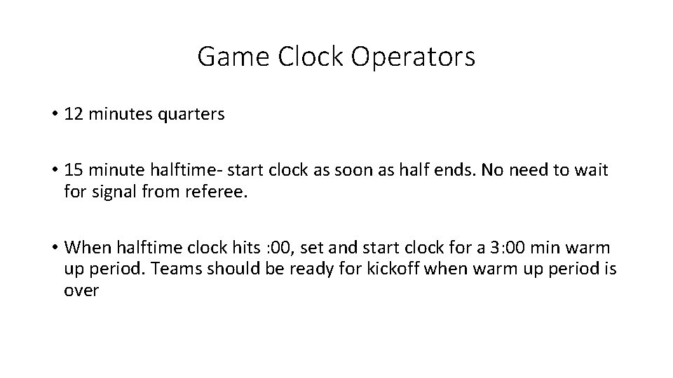 Game Clock Operators • 12 minutes quarters • 15 minute halftime- start clock as