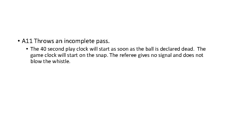  • A 11 Throws an incomplete pass. • The 40 second play clock