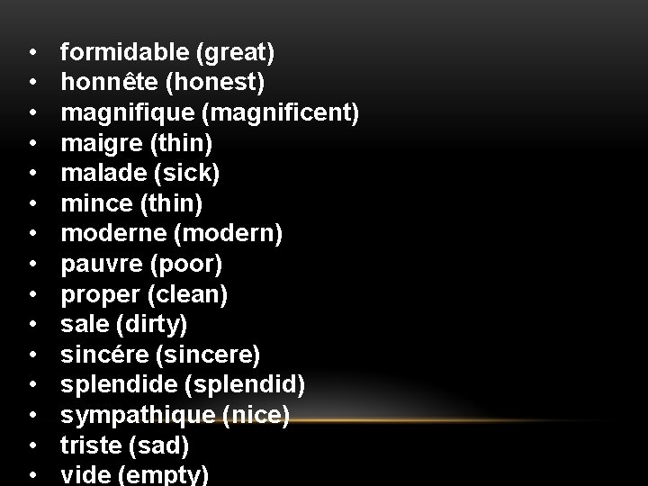  • • • • formidable (great) honnête (honest) magnifique (magnificent) maigre (thin) malade