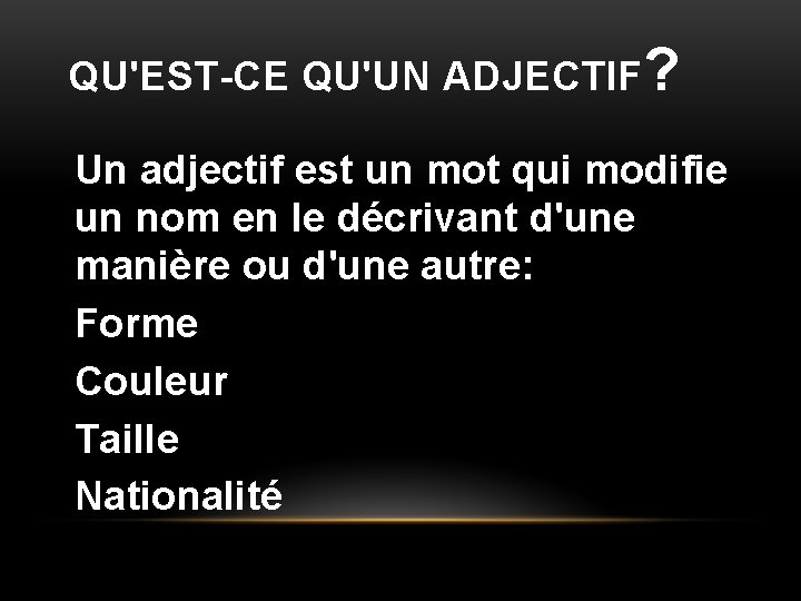 QU'EST-CE QU'UN ADJECTIF? Un adjectif est un mot qui modifie un nom en le