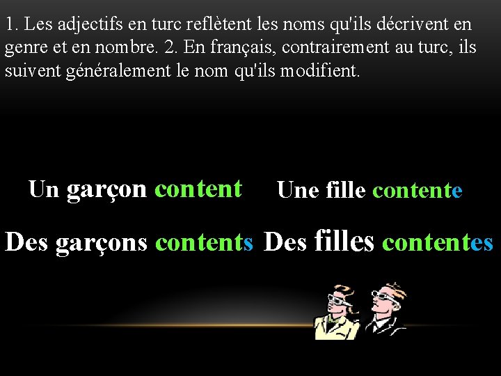 1. Les adjectifs en turc reflètent les noms qu'ils décrivent en genre et en