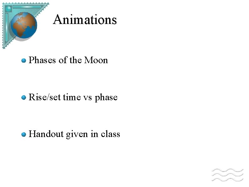 Animations Phases of the Moon Rise/set time vs phase Handout given in class 