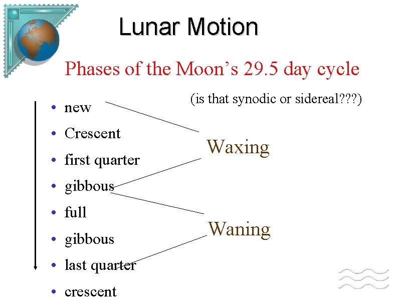 Lunar Motion Phases of the Moon’s 29. 5 day cycle • new • Crescent