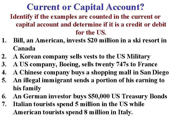 Current or Capital Account? 1. 2. 3. 4. 5. 6. 7. Identify if the