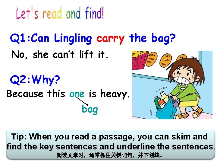 Q 1: Can Lingling carry the bag? No, she can’t lift it. Q 2: