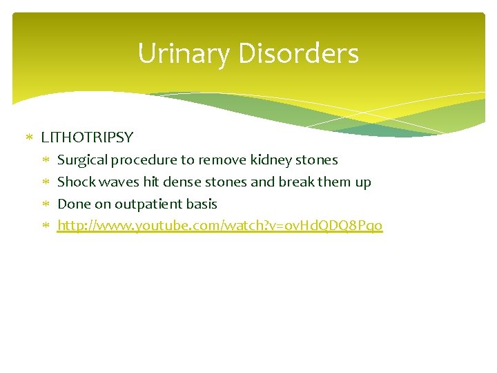Urinary Disorders LITHOTRIPSY Surgical procedure to remove kidney stones Shock waves hit dense stones