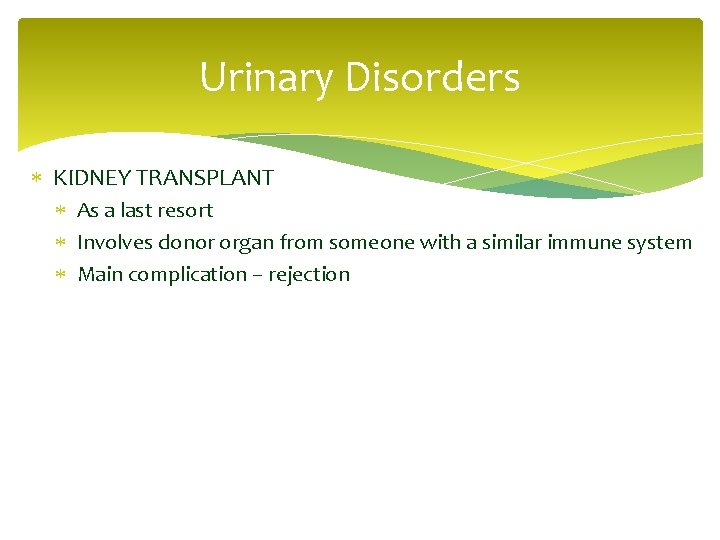 Urinary Disorders KIDNEY TRANSPLANT As a last resort Involves donor organ from someone with