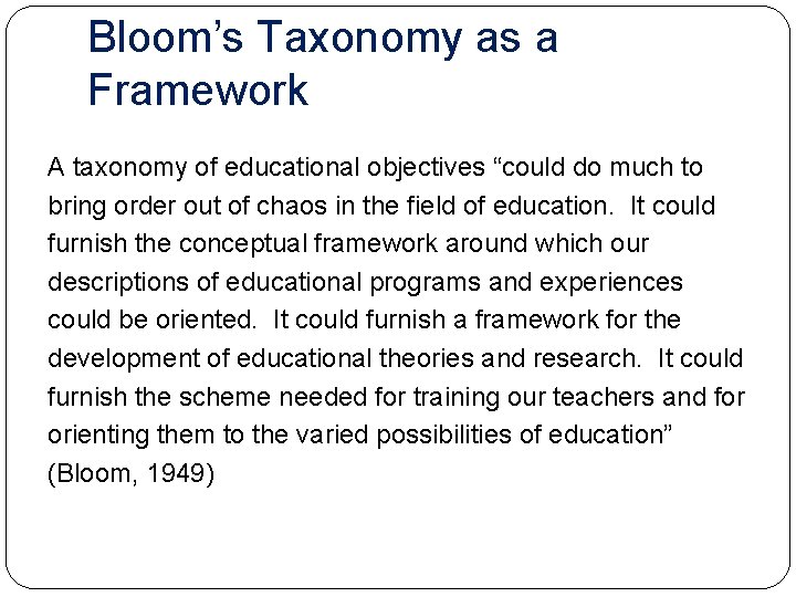 Bloom’s Taxonomy as a Framework A taxonomy of educational objectives “could do much to