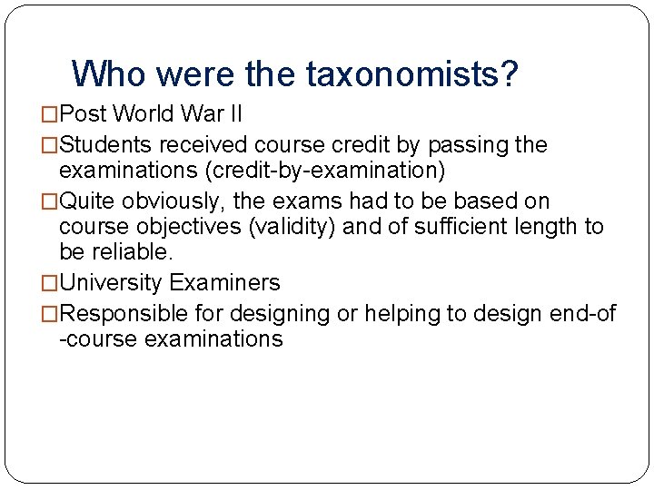Who were the taxonomists? �Post World War II �Students received course credit by passing